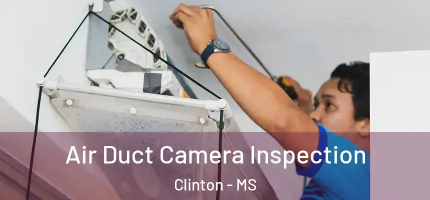  Air Duct Camera Inspection Clinton - MS