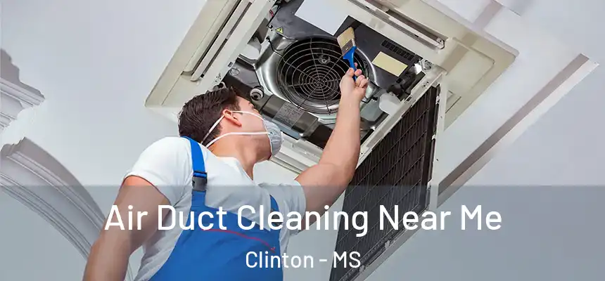  Air Duct Cleaning Near Me Clinton - MS