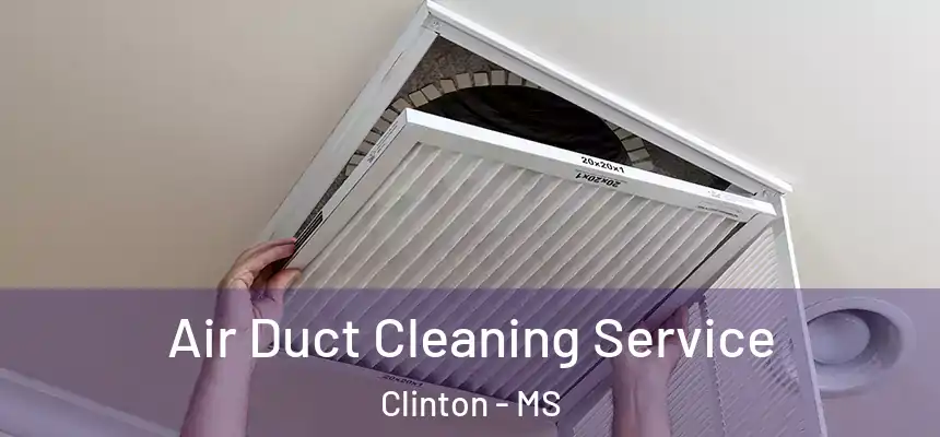  Air Duct Cleaning Service Clinton - MS