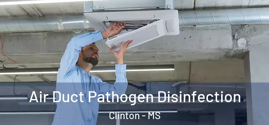  Air Duct Pathogen Disinfection Clinton - MS