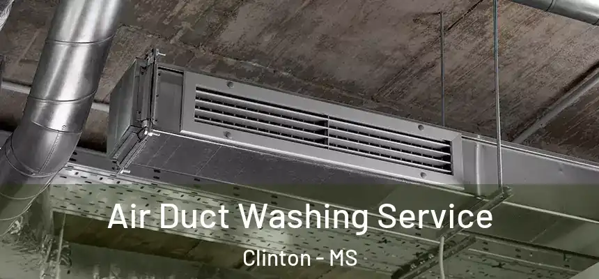 Air Duct Washing Service Clinton - MS