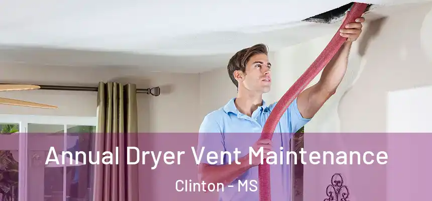 Annual Dryer Vent Maintenance Clinton - MS