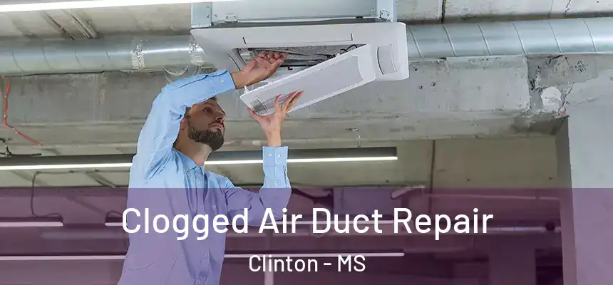 Clogged Air Duct Repair Clinton - MS