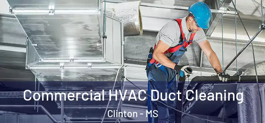 Commercial HVAC Duct Cleaning Clinton - MS