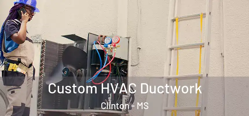  Custom HVAC Ductwork Clinton - MS