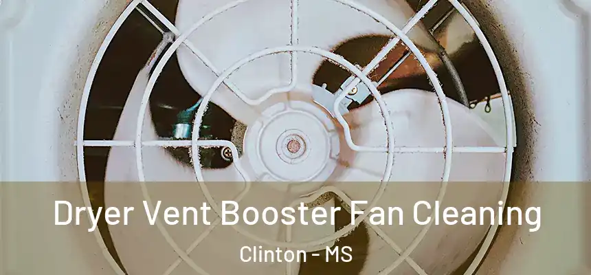  Dryer Vent Booster Fan Cleaning Clinton - MS