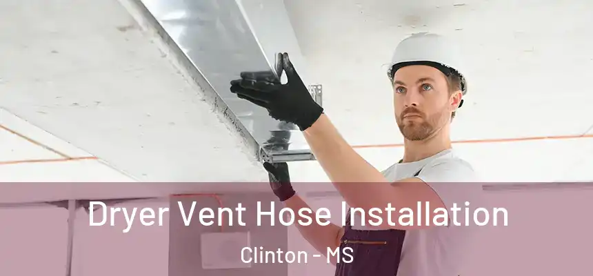  Dryer Vent Hose Installation Clinton - MS