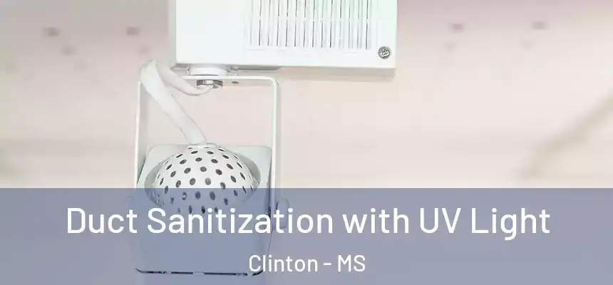 Duct Sanitization with UV Light Clinton - MS