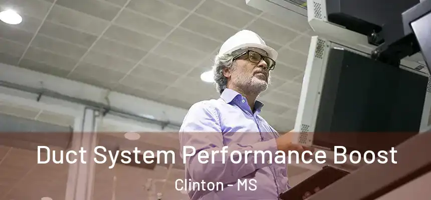 Duct System Performance Boost Clinton - MS