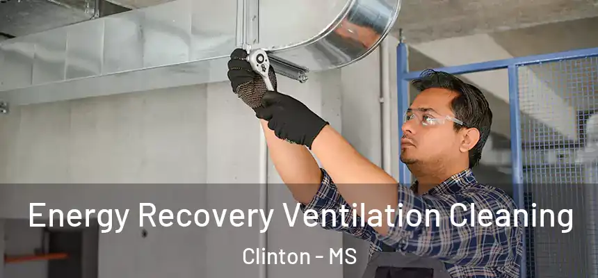  Energy Recovery Ventilation Cleaning Clinton - MS