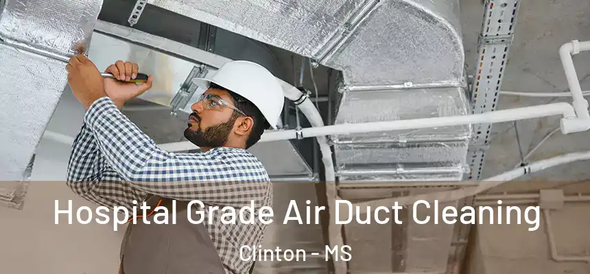  Hospital Grade Air Duct Cleaning Clinton - MS