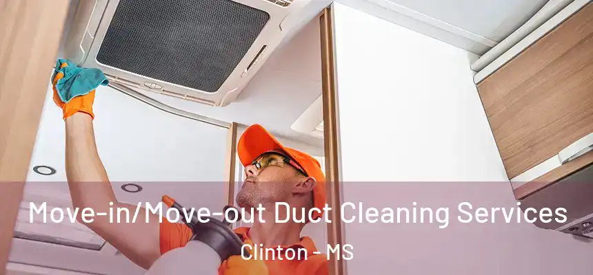  Move-in/Move-out Duct Cleaning Services Clinton - MS