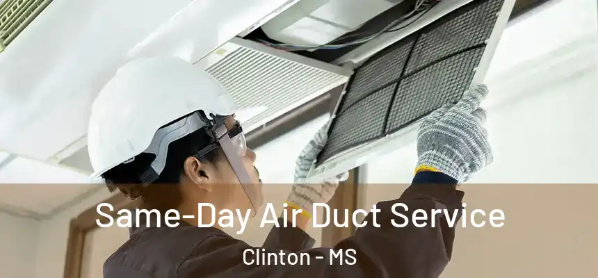  Same-Day Air Duct Service Clinton - MS