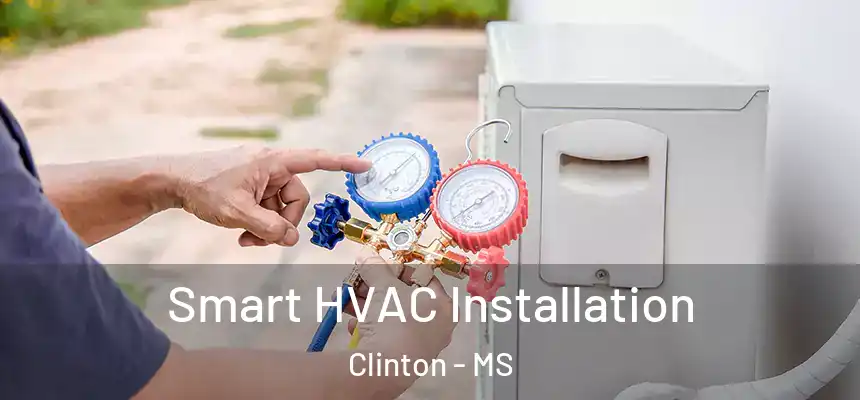  Smart HVAC Installation Clinton - MS