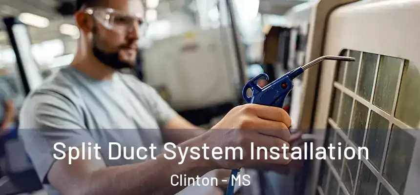 Split Duct System Installation Clinton - MS