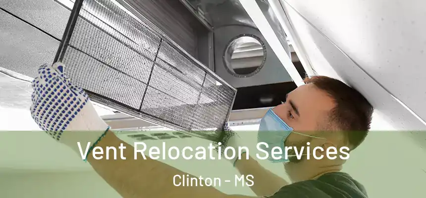 Vent Relocation Services Clinton - MS