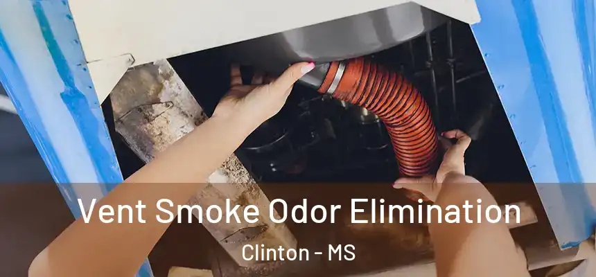Vent Smoke Odor Elimination Clinton - MS