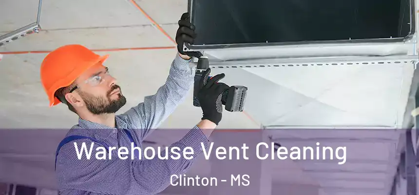  Warehouse Vent Cleaning Clinton - MS