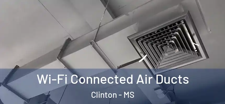  Wi-Fi Connected Air Ducts Clinton - MS